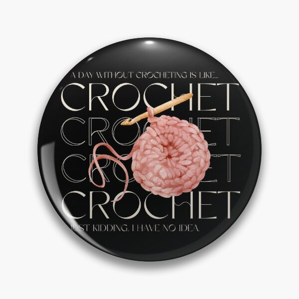 Item preview, A day without crochet is like... Just kidding. I have no idea. designed and sold by AJdodd.
