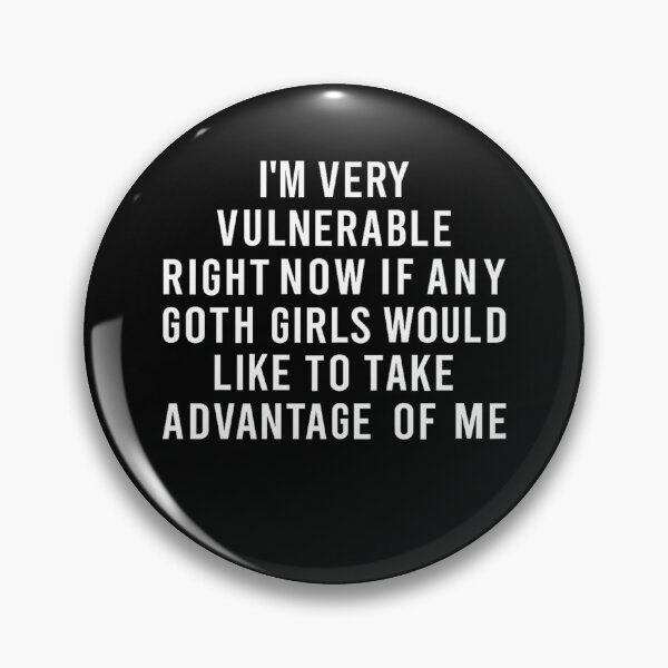 Item preview, I'm Very Vulnerable Right Now If Any Goth Girls Funny Humor Quote designed and sold by PatternFariss.