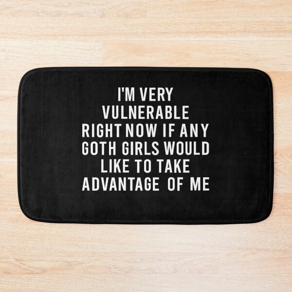 Item preview, I'm Very Vulnerable Right Now If Any Goth Girls Funny Humor Quote designed and sold by PatternFariss.