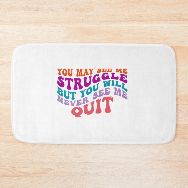 Item preview, You may see me Struggle but you will never see me Quit designed and sold by Martist01.