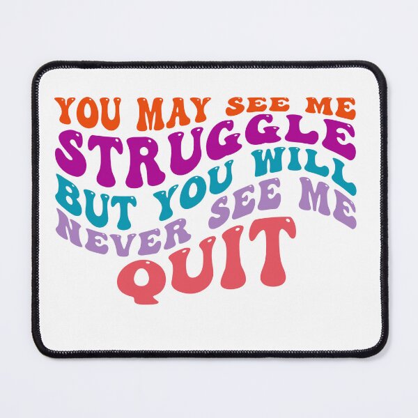 Item preview, You may see me Struggle but you will never see me Quit designed and sold by Martist01.