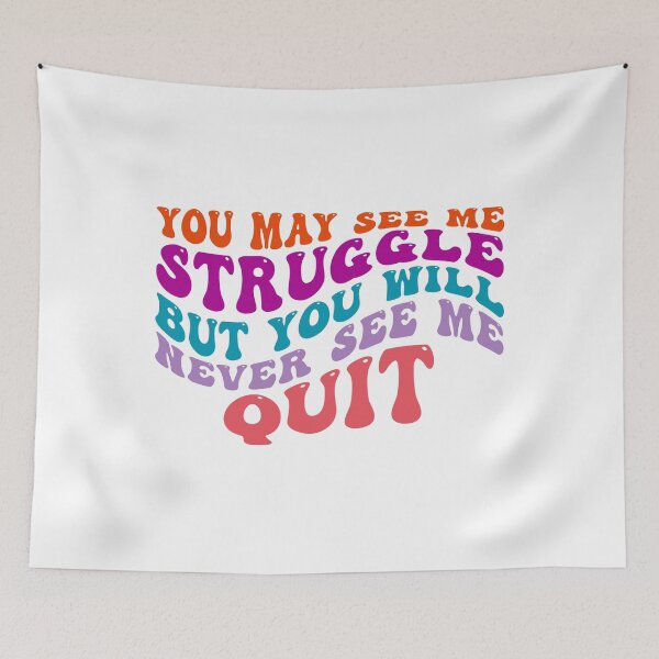 Item preview, You may see me Struggle but you will never see me Quit designed and sold by Martist01.