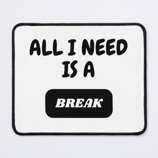Item preview, ALL I NEED IS A BREAK designed and sold by REHANEH.