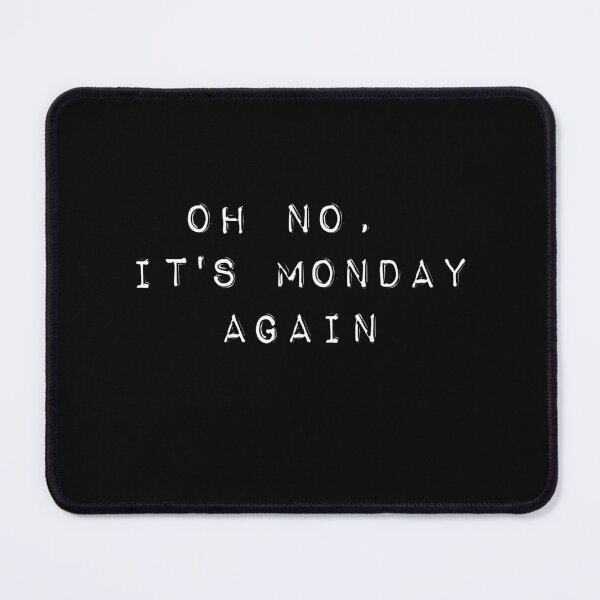Item preview, Oh no, it's Monday again designed and sold by UnshieldArt.