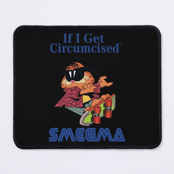 Item preview, If I Get Circumcised Where Will I Keep My Smegma designed and sold by Lukebatman.