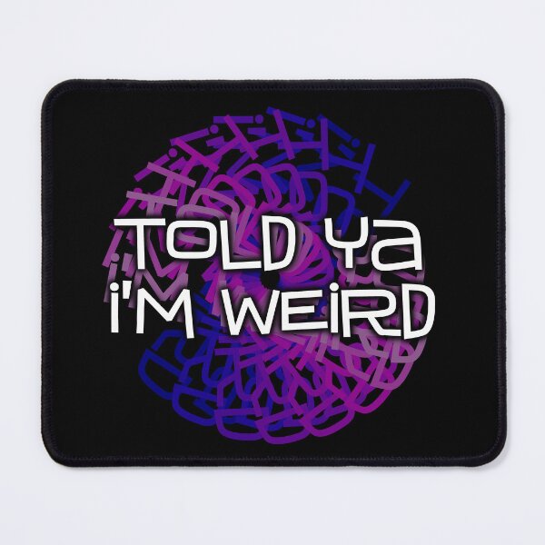 Item preview, Told Ya I'm Weird designed and sold by LeatherRebel75.