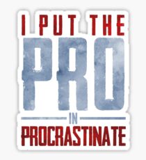 I Put The Pro In Procrastinate Sticker