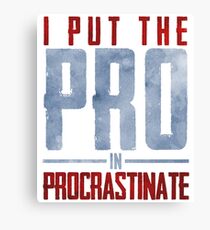 I Put The Pro In Procrastinate Canvas Print