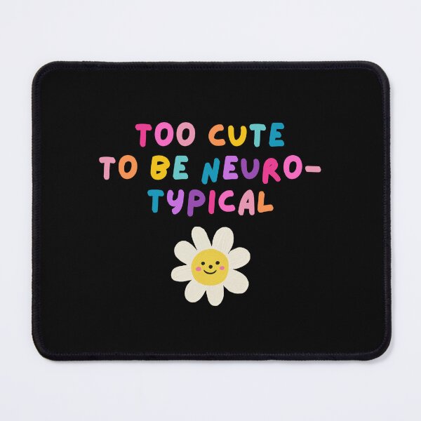 Item preview, too cute to be neurotypical (Black) designed and sold by mydoodlesateme.