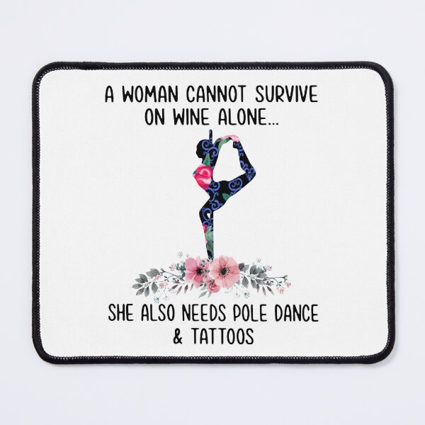 Item preview, A woman cannot survive on wine alone she also needs pole dance and tattoos designed and sold by smallcatvn.
