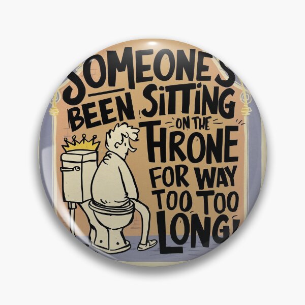 Item preview, Someone's been sitting on the throne for way too long designed and sold by YenViolet.