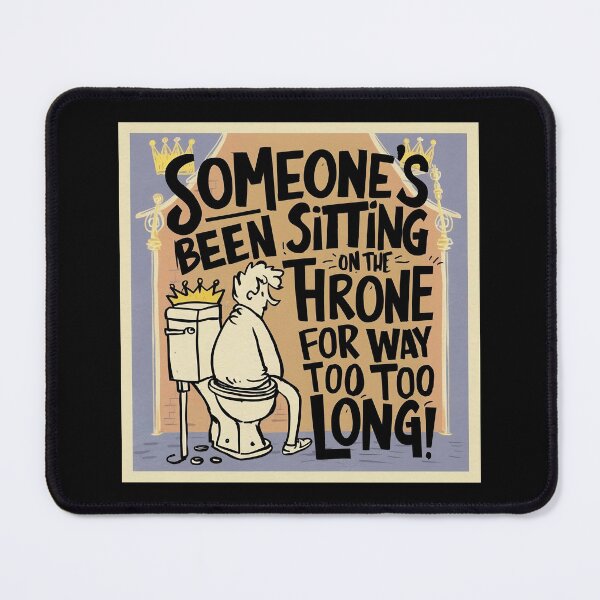 Item preview, Someone's been sitting on the throne for way too long designed and sold by YenViolet.