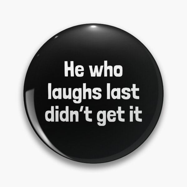 Item preview, Witty Philosophy Joke - 'He Who Laughs Last Didn't Get It' Humor comedian Quote  designed and sold by Unitepeople.