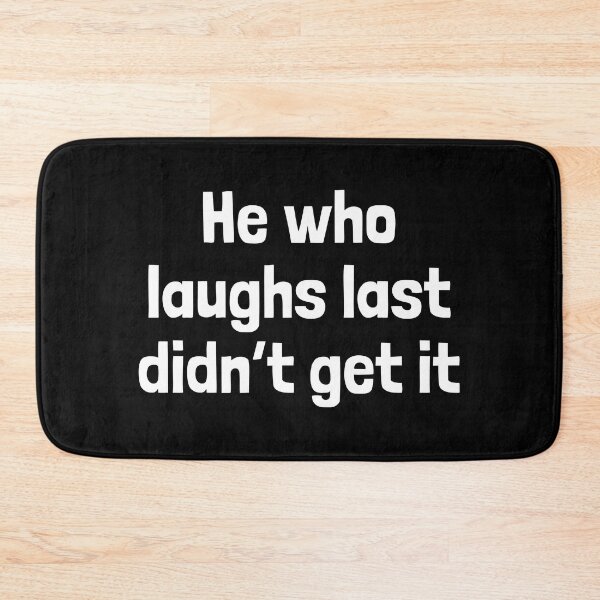 Item preview, Witty Philosophy Joke - 'He Who Laughs Last Didn't Get It' Humor comedian Quote  designed and sold by Unitepeople.