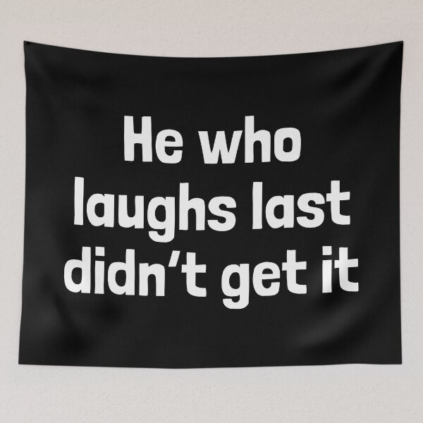 Item preview, Witty Philosophy Joke - 'He Who Laughs Last Didn't Get It' Humor comedian Quote  designed and sold by Unitepeople.