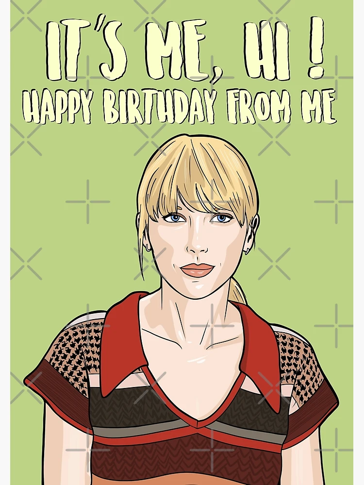 Taylor Swift - It's Me, Hi ! Happy Birthday From Me - Birthday Card taylor-swift-it-s-me-hi-happy-birthday-from-me-birthday-card-greeting-card-for-sale-by-popshopdesignfr-redbubble