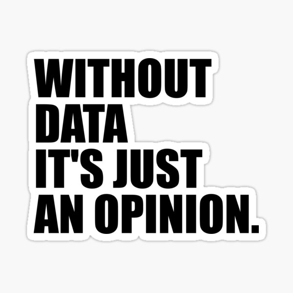 Without Data Its Just an Opinion Sticker