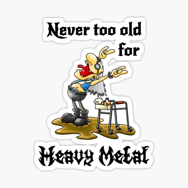 Never too old for Heavy Metal Sticker
