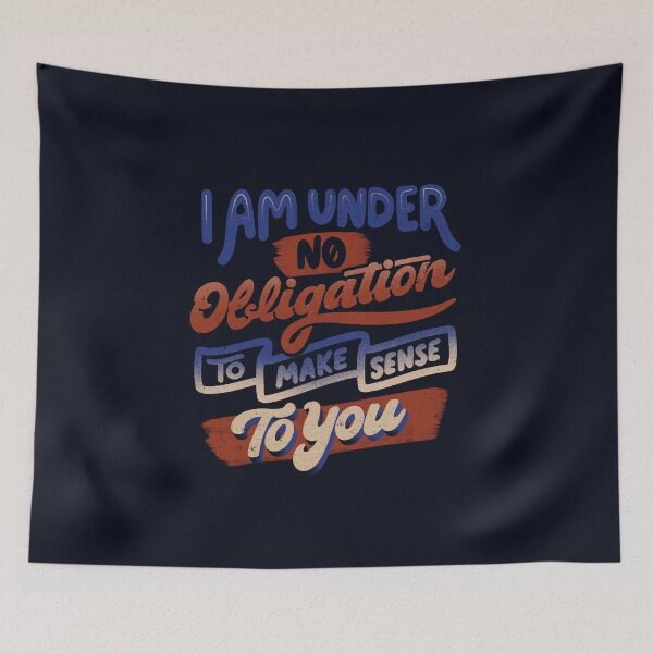 Item preview, I Am Under No Obligation To Make Sense To You by Tobe Fonseca designed and sold by Tobe Fonseca®.