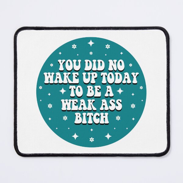 Item preview, You Did Not Wake Up Today To Be A Weak Ass Bitch, motivational quote designed and sold by BUMPER-STICKERS.