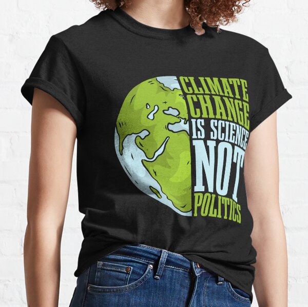 Item preview, Climate Change Is Science Not Politics Environment designed and sold by tshirtconcepts.