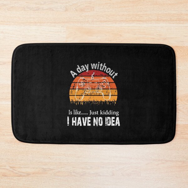 Item preview, a day without video games is like just kidding i have no idea designed and sold by Creative-Wolf16.