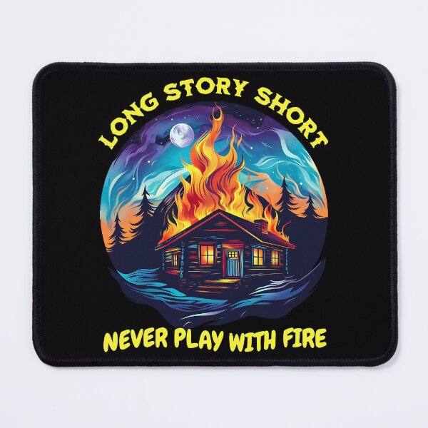 Item preview, Long Story Short Never Play With Fire - burning cottage design designed and sold by JoksterHaven.