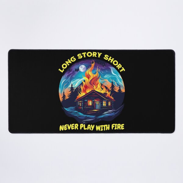 Item preview, Long Story Short Never Play With Fire - burning cottage design designed and sold by JoksterHaven.