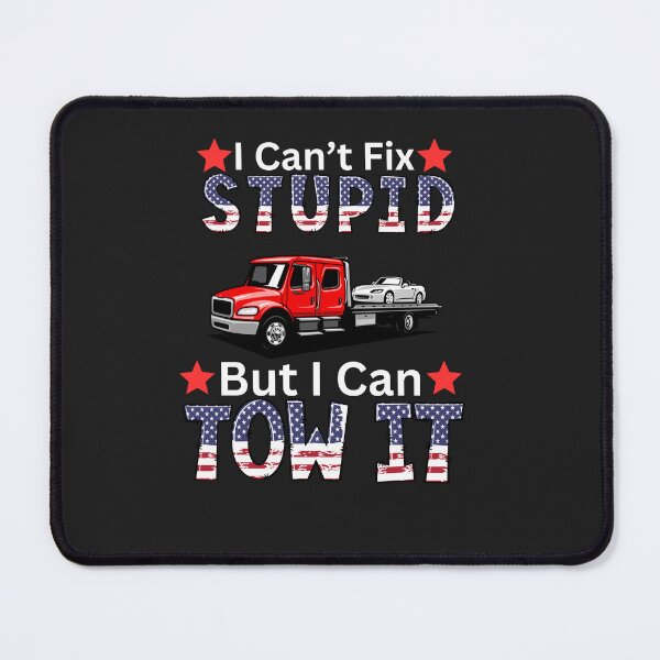 Item preview, I Can't Fix Stupid But I Can Tow It designed and sold by AlienOccupation.