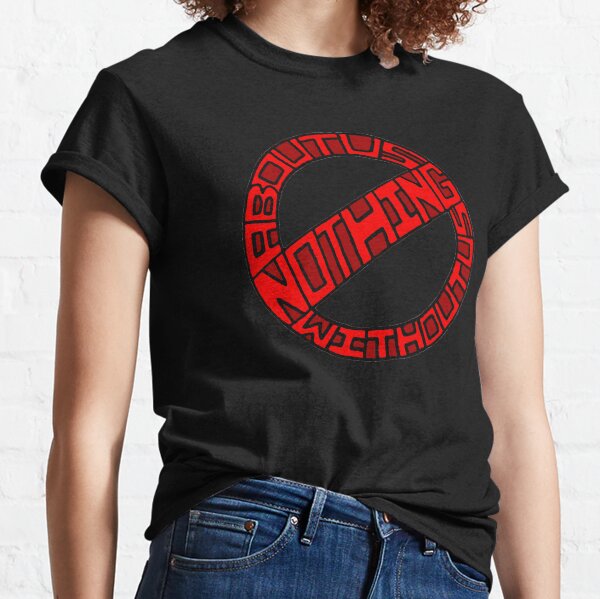 Nothing About Us Without Us Classic T-Shirt