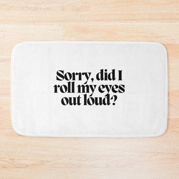 Item preview, Sorry, did I roll my eyes out loud? designed and sold by CharmStudio.