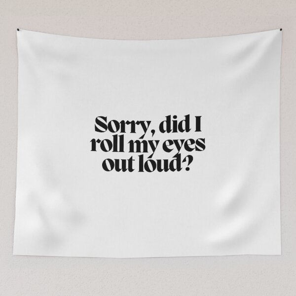 Item preview, Sorry, did I roll my eyes out loud? designed and sold by CharmStudio.
