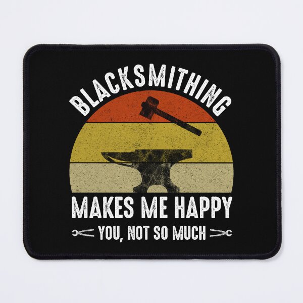 Item preview, Blacksmithing Makes Me Happy - You, Not So Much designed and sold by Cat Lady Designs.