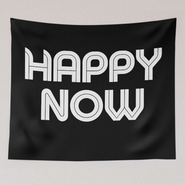 Item preview, It says "Happy Now." designed and sold by Sopilka.