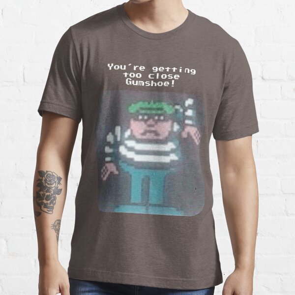 You're Getting Too Close Gumshoe! Essential T-Shirt