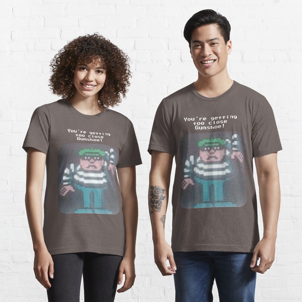 You're Getting Too Close Gumshoe! Essential T-Shirt