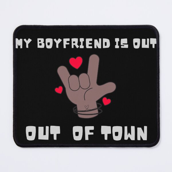 Item preview, My boyfriend is out of town. designed and sold by ConradoBullhead.