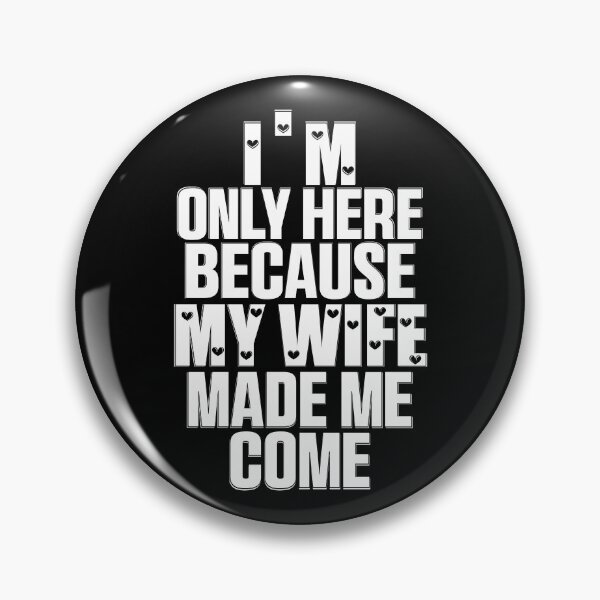 Item preview, Funny I'm Here Because My Wife Made Me Come Husband Quote designed and sold by 07Art.
