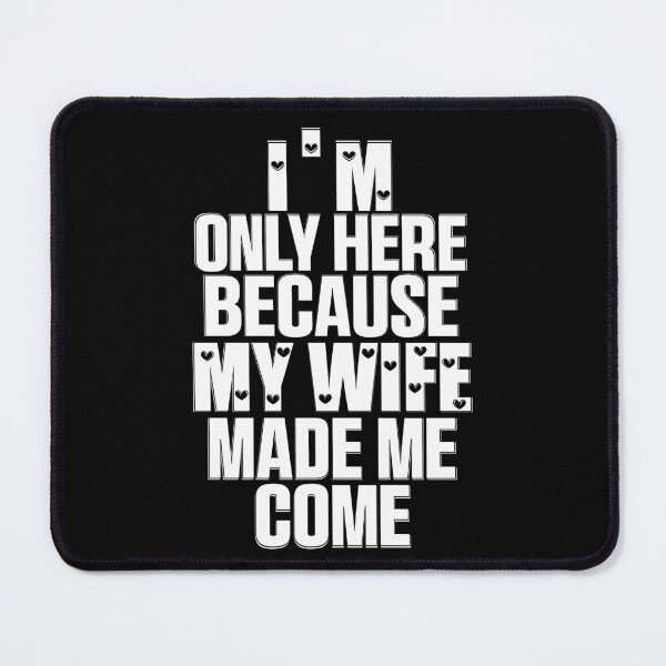 Item preview, Funny I'm Here Because My Wife Made Me Come Husband Quote designed and sold by 07Art.