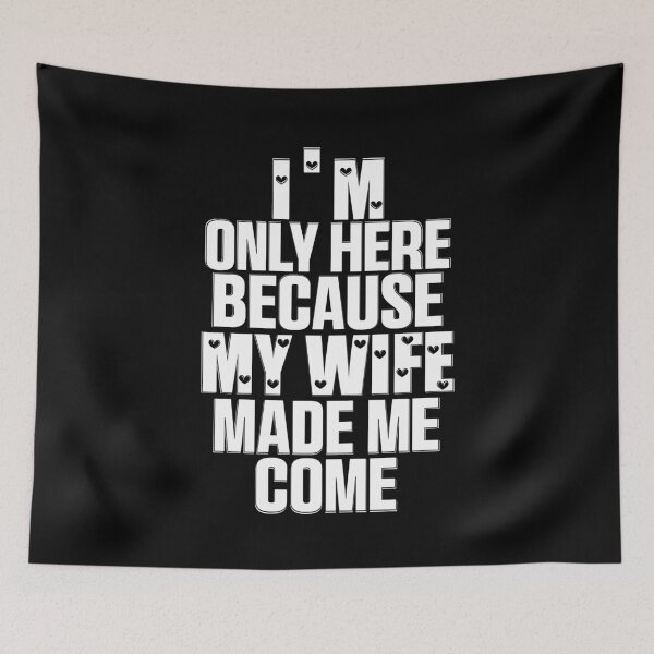 Item preview, Funny I'm Here Because My Wife Made Me Come Husband Quote designed and sold by 07Art.