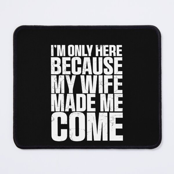 Item preview, Funny I'm Here Because My Wife Made Me Come Husband Quote designed and sold by 07Art.