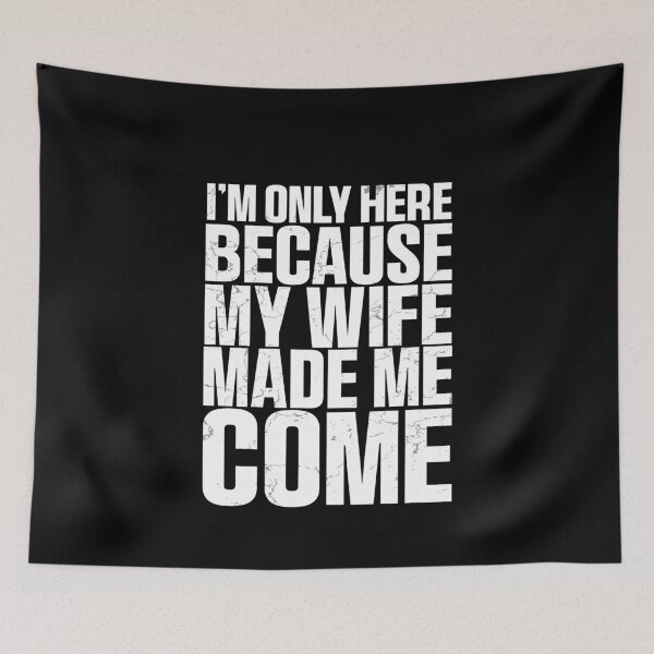 Item preview, Funny I'm Here Because My Wife Made Me Come Husband Quote designed and sold by 07Art.