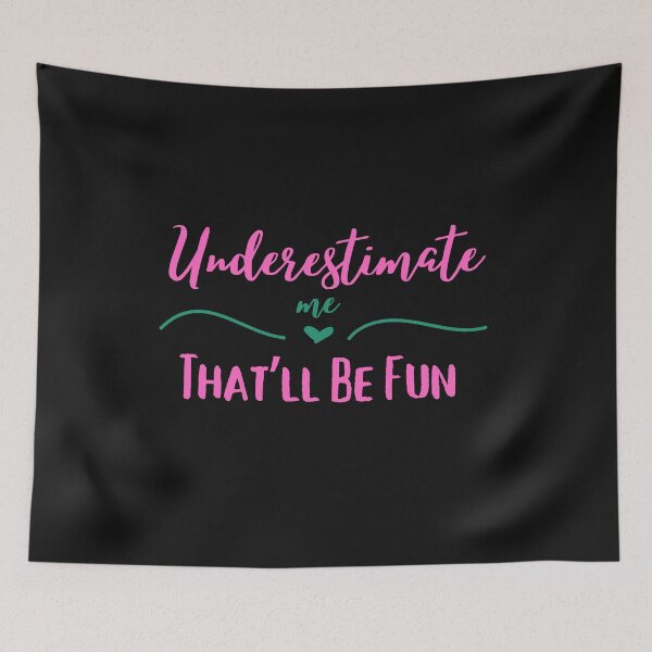 Item preview, Underestimate Me That'll Be Fun designed and sold by AlienOccupation.