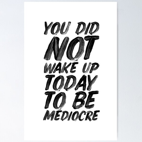 Item preview, You Did Not Wake Up Today To Be Mediocre designed and sold by MotivatedType.