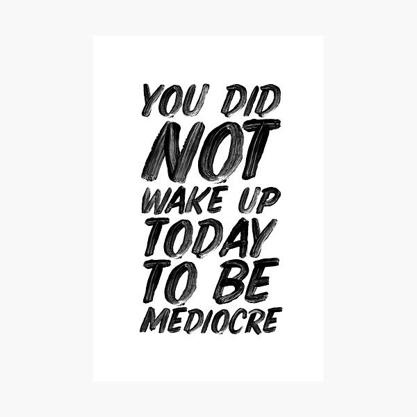 Item preview, You Did Not Wake Up Today To Be Mediocre designed and sold by MotivatedType.