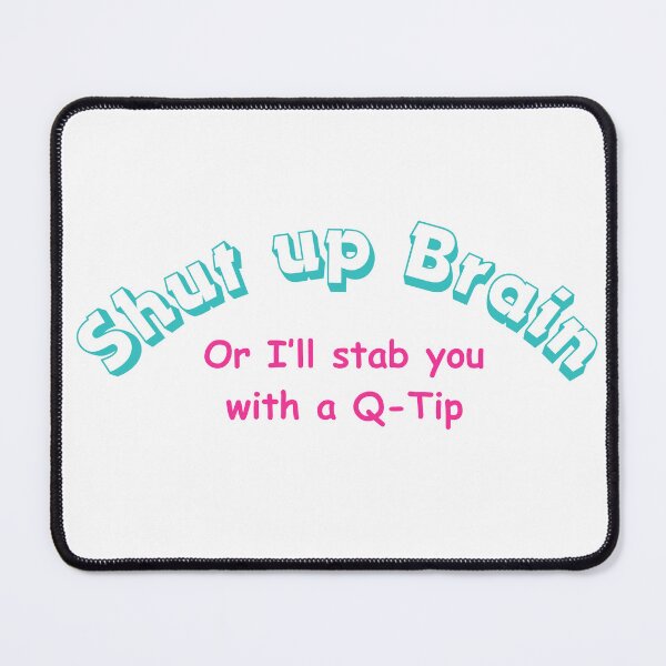 Item preview, Shut up brain or I'll stab you with a Q-Tip designed and sold by PresleyRoach.