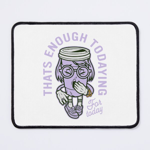 Item preview, Thats Enough Todaying  designed and sold by Jaguax.