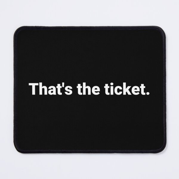 Item preview, That's the ticket. designed and sold by Text-based T-Shirts and Gifts.