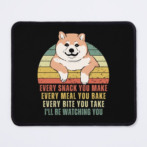 Item preview, Funny Cute Shiba Dog - Every Snack You Make, Every Meal You Bake, Every Bite You Take, I ll be Watching You designed and sold by patternjp.