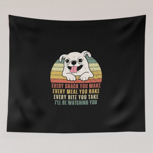 Item preview, Funny Cute Dog - Every Snack You Make, Every Meal You Bake, Every Bite You Take, I ll be Watching You designed and sold by patternjp.